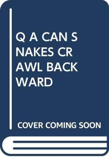 Q A CAN SNAKES CRAWL BACKWARD