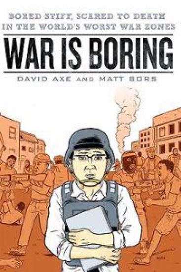 War is Boring: Bored Stiff, Scared to Death in the World's Worst War Zones