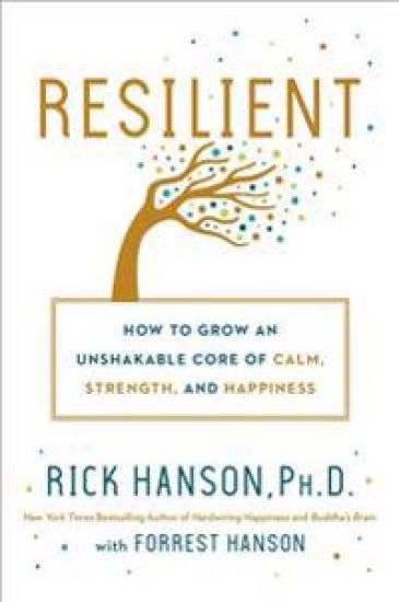 Resilient: How to Grow an Unshakable Core of Calm, Strength, and Happiness