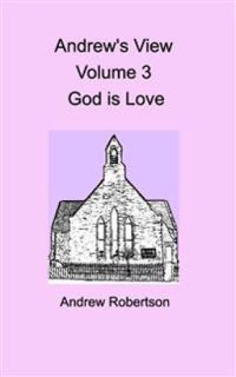 Andrew's View Volume 3 God is Love