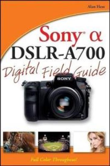Sony Alpha DSLR–A700 Digital Field Guide