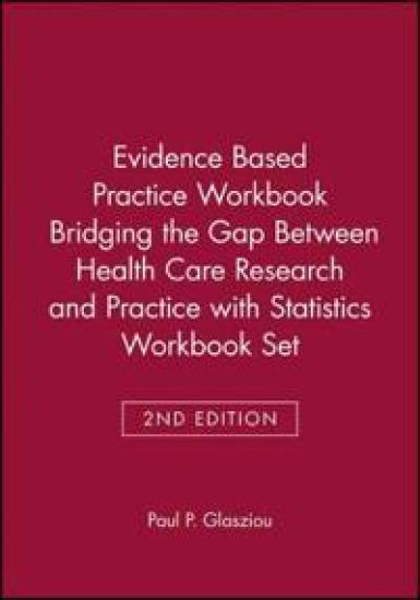 Evidence Based Practice Workbook Bridging the Gap Between Health Care Research and Practice 2E with Statistics Workbook Set