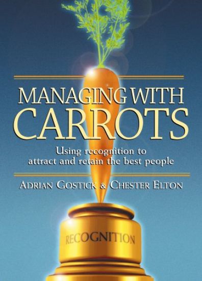Managing with carrots - using recognition to attract and retain the best pe – Chester Elton, kirjan kansikuva