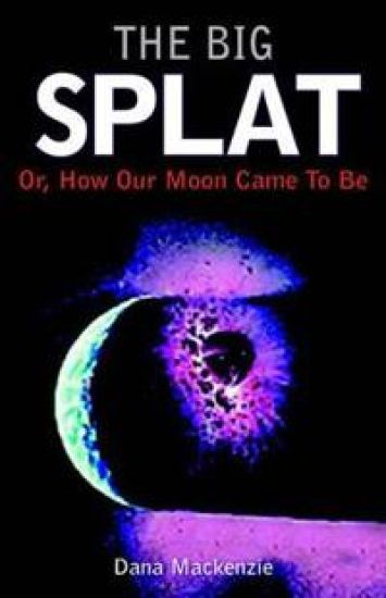 The Big Splat, or How Our Moon Came to be