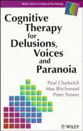 Cognitive Therapy for Delusions, Voices and Paranoia