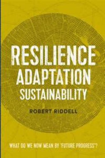 Resilience, Adaptation, Sustainability: What Do We Now Mean by 'Future Progress'?