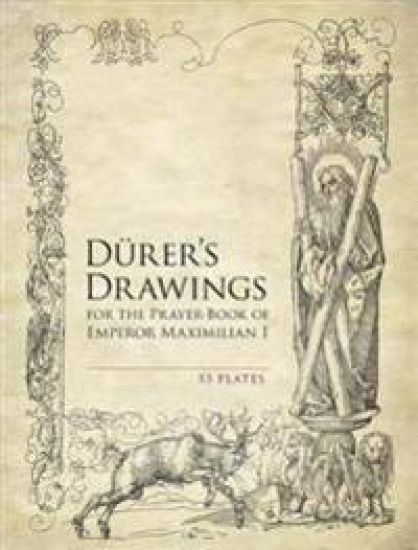 Durer'S Drawings for the Prayer-Book of Emperor Maximilian I