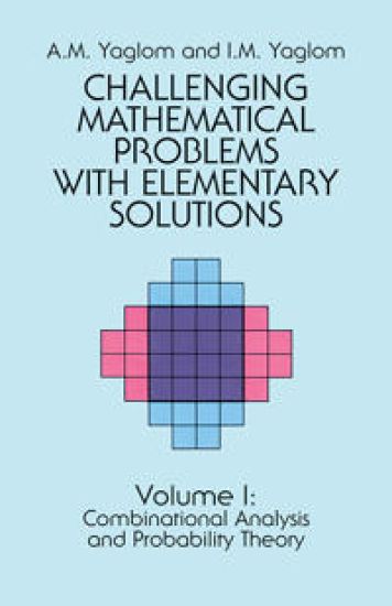 Challenging Mathematical Problems with Elementary Solutions, Vol. I