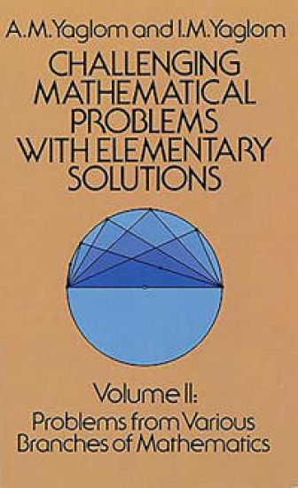Challenging Mathematical Problems with Elementary Solutions, Vol. II