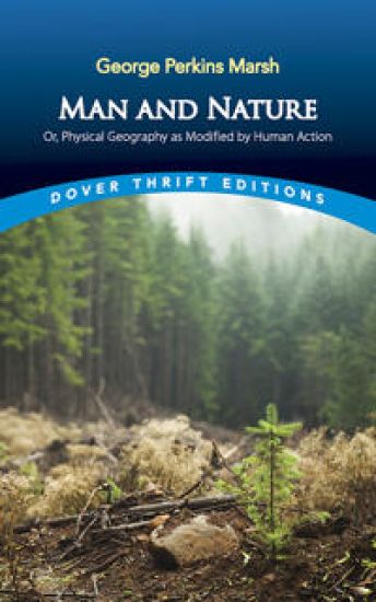 Man and Nature: or, Physical Geography as Modified by Human Action