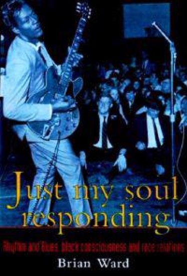 Just My Soul Responding: Rhythm and Blues, Black Consciousness, and Race Relations