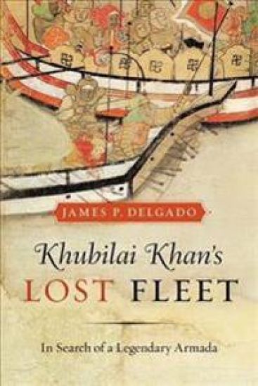 Khubilai Khan's Lost Fleet: In Search of a Legendary Armada
