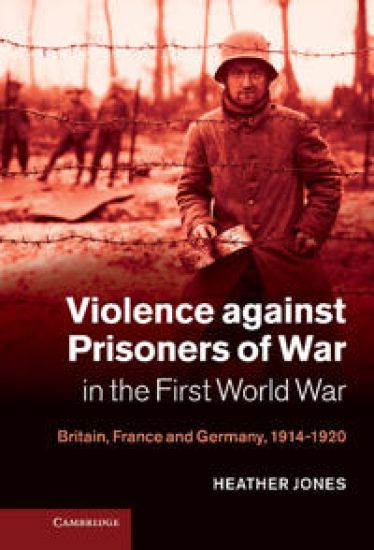 Violence against Prisoners of War in the First World War – Heather Jones, kirjan kansikuva
