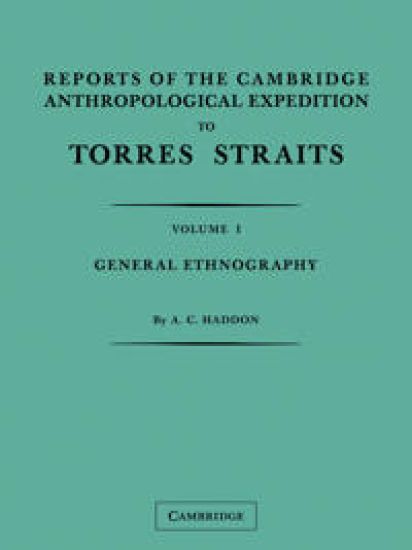 Reports of the Cambridge Anthropological Expedition to Torres Straits: Volume 1, General Ethnography