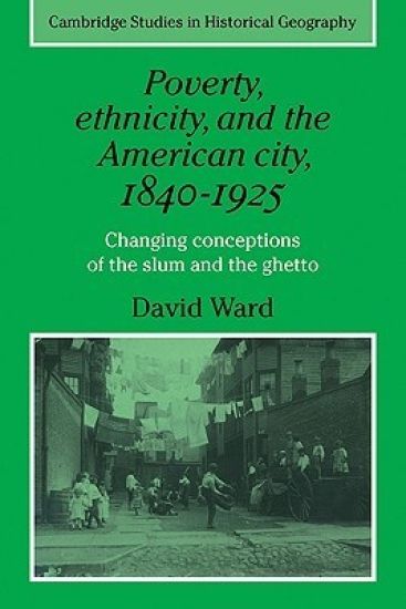 Poverty, Ethnicity and the American City, 1840–1925