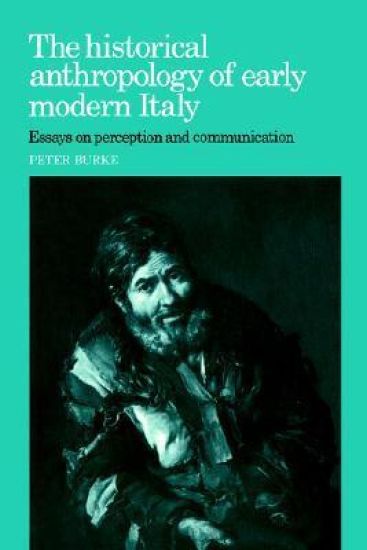 The Historical Anthropology of Early Modern Italy