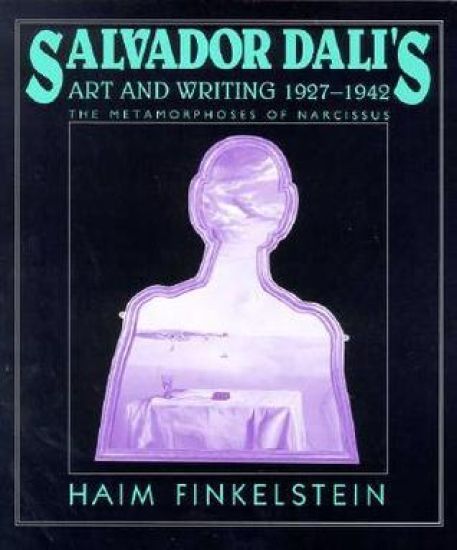 Salvador Dali's Art and Writing, 1927-1942: The Metamorphosis of Narcissus