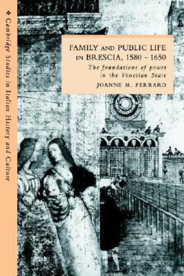 Family and Public Life in Brescia, 1580–1650