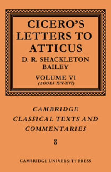 Cicero: Letters to Atticus: Volume 6, Books 14-16