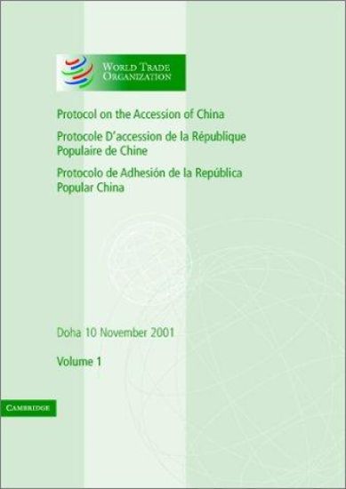 Protocol on the Accession of the People's Republic of China to the Marrakesh Agreement Establishing the World Trade Organization: Volume 1
