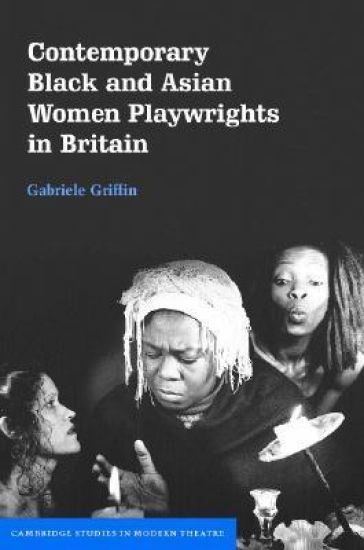 Contemporary Black and Asian Women Playwrights in Britain – Gabriele Griffin, kirjan kansikuva