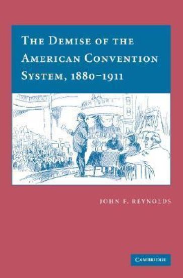 The Demise of the American Convention System, 1880–1911