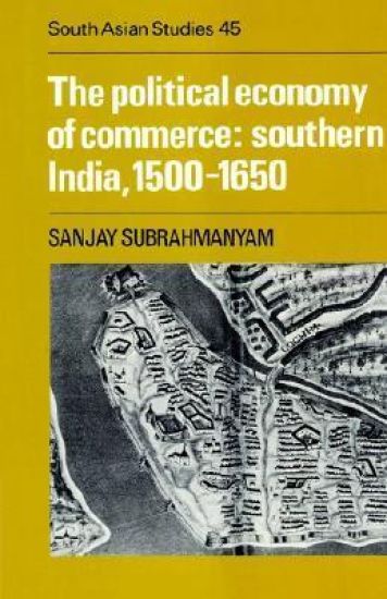 The Political Economy of Commerce: Southern India 1500–1650