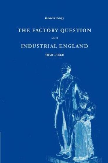 The Factory Question and Industrial England, 1830–1860
