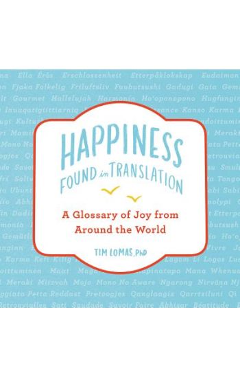 Happiness--Found in Translation: A Glossary of Joy from Around the World