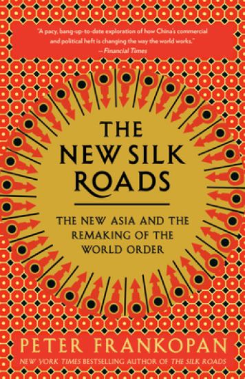 The New Silk Roads: The New Asia and the Remaking of the World Order