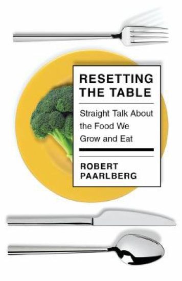 Resetting the Table: Straight Talk about the Food We Grow and Eat