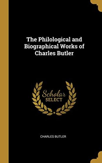 The Philological and Biographical Works of Charles Butler