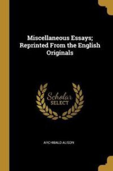 Miscellaneous Essays; Reprinted From the English Originals