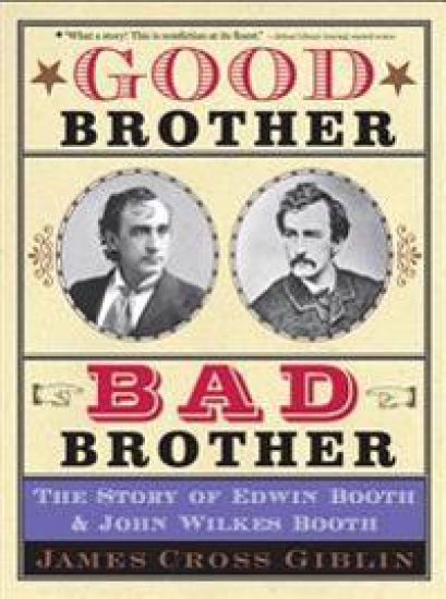 Good Brother, Bad Brother: The Story of Edwin Booth and John Wilkes Booth
