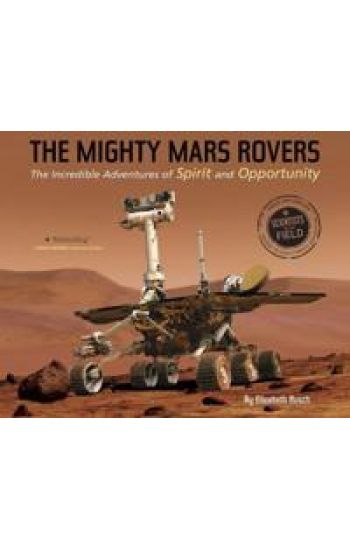 Mighty Mars Rovers: The Incredible Adventures of Spirit and Opportunity