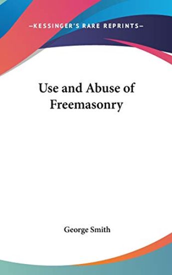 USE AND ABUSE OF FREEMASONRY