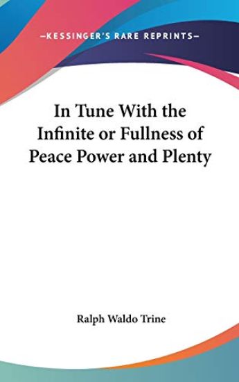 In Tune With the Infinite or Fullness of Peace Power and Plenty – Ralph Waldo Trine, kirjan kansikuva