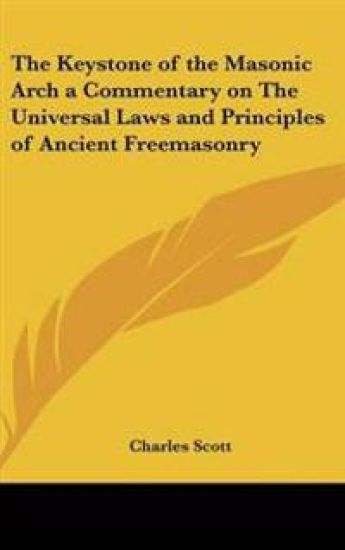 Keystone of the Masonic Arch a Commentary on The Universal Laws and Principles of Ancient Freemasonry