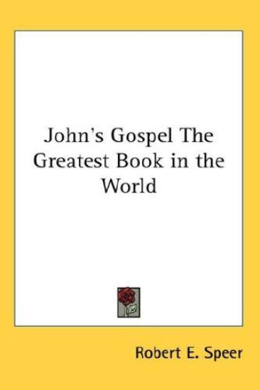 JOHN'S GOSPEL THE GREATEST BOOK IN THE W