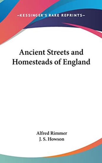 ANCIENT STREETS AND HOMESTEADS OF ENGLAN