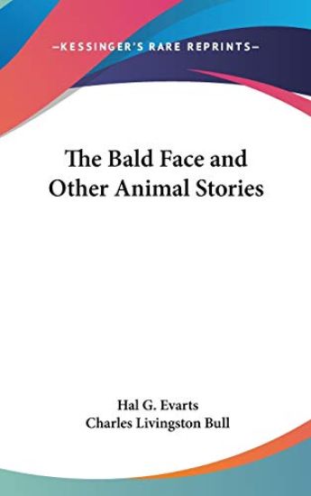 THE BALD FACE AND OTHER ANIMAL STORIES