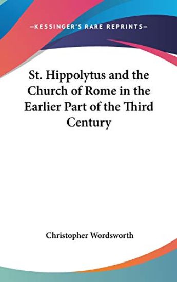 St. Hippolytus and the Church of Rome in the Earlier Part of the Third Century