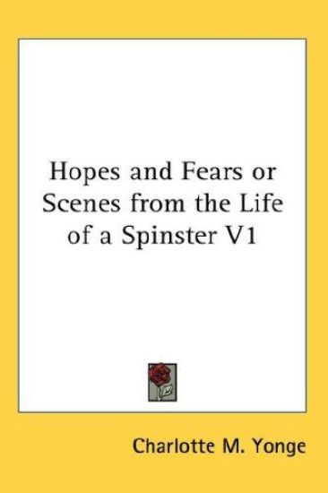 Hopes and Fears or Scenes from the Life of a Spinster V1