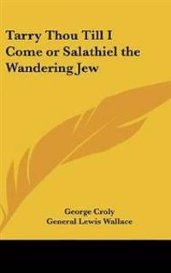 Tarry Thou Till I Come or Salathiel the Wandering Jew