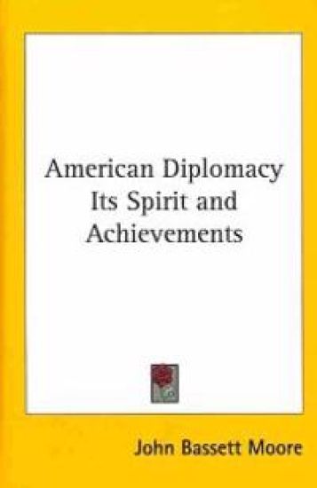 AMERICAN DIPLOMACY ITS SPIRIT AND ACHIEV