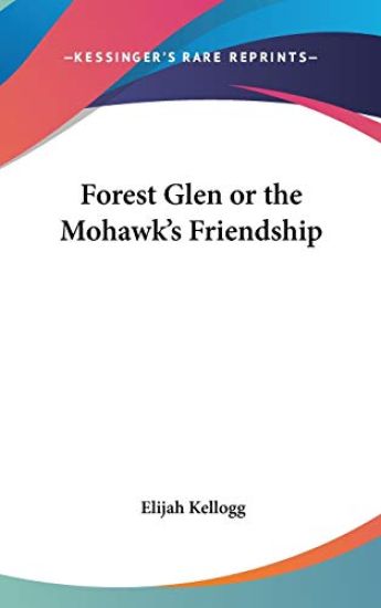 FOREST GLEN OR THE MOHAWK'S FRIENDSHIP