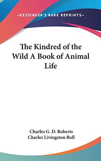 THE KINDRED OF THE WILD A BOOK OF ANIMAL