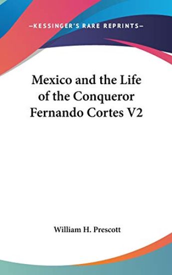 Mexico and the Life of the Conqueror Fernando Cortes V2