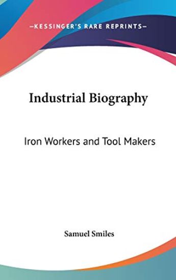 INDUSTRIAL BIOGRAPHY: IRON WORKERS AND T