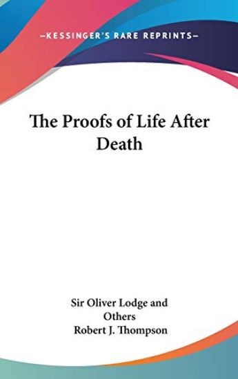 THE PROOFS OF LIFE AFTER DEATH